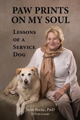 Paw Prints on My Soul: Lessons of a Service Dog by Biehl Ph. D., Jane