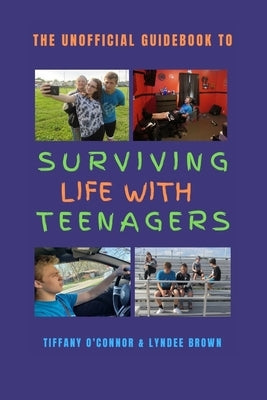 The Unofficial Guidebook to Surviving Life With Teenagers by O'Connor, Tiffany