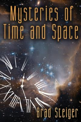 Mysteries of Time and Space by Steiger, Brad