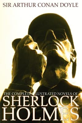 The Complete Illustrated Novels of Sherlock Holmes: A Study in Scarlet, the Sign of the Four, the Hound of the Baskervilles & the Valley of Fear by Doyle, Arthur Conan