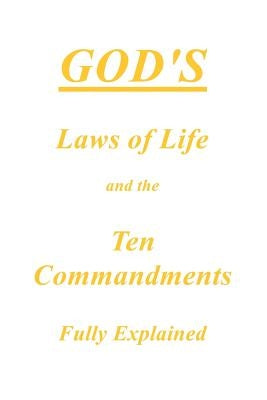 God's Laws of Life and the Ten Commandments Fully Explained by Anonymous