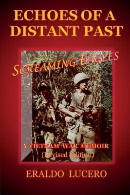 Echoes of a Distant Past: Screaming Eagles: A Vietnam War Memoir by Lucero, Eraldo