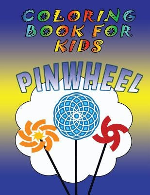 Coloring Book for Kids: Pinwheels: Kids Coloring Book by Speedy Publishing LLC