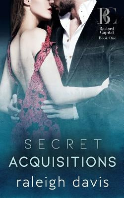 Secret Acquisitions: A billionaire bad boy second chance romance by Davis, Raleigh