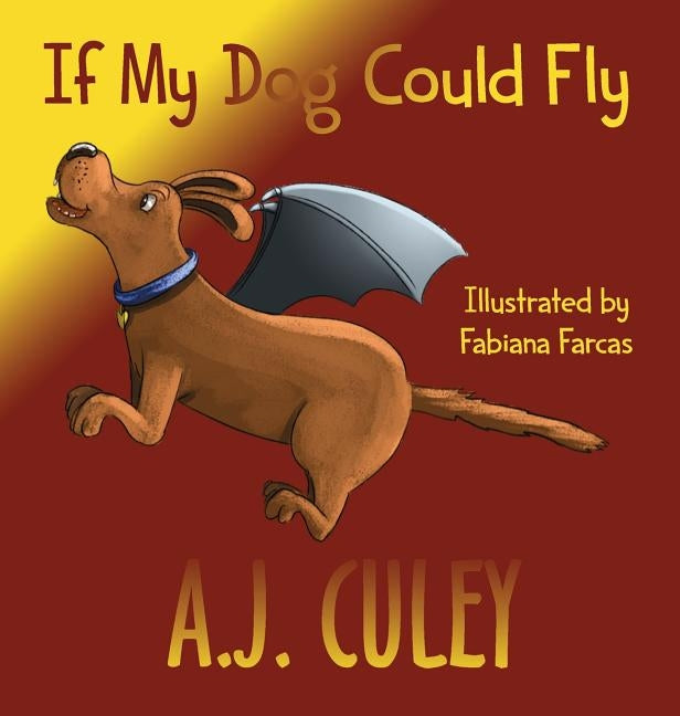 If My Dog Could Fly by Culey, A. J.