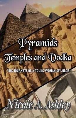 Pyramids Temples And Vodka: The Journeys of Young Woman of Color by Christian Times Magazine