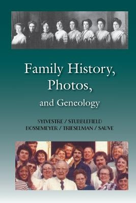 Family History, Photos, and Geneology: Sylvestre / Stubblefield / Bossemeyer / Trieselman by Sylvestre, Gene