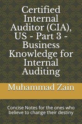 Certified Internal Auditor (CIA), US - Part 3 - Business Knowledge for Internal Auditing: CIA Part 3 - Business Knowledge for Internal Auditing by Zain, Muhammad