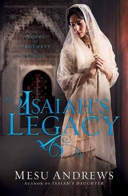Isaiah's Legacy: A Novel of Prophets and Kings by Andrews, Mesu