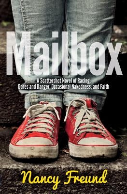 Mailbox: A Scattershot Novel of Racing, Dares and Danger, Occasional Nakedness, and Faith by Freund, Nancy