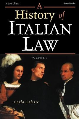 A History of Italian Law: Volume I by Calisse, Carlo