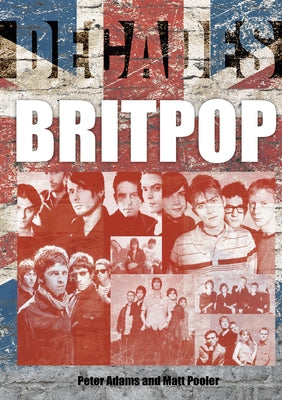 Britpop: Decades by Adams, Peter