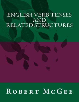 English Verb Tenses and Related Structures by McGee, Robert H.