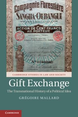 Gift Exchange: The Transnational History of a Political Idea by Mallard, Grégoire