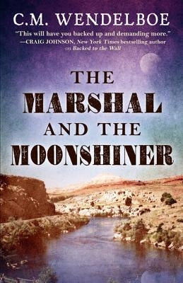 Marshal and the Moonshiner by Wendelboe, C. M.