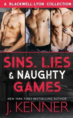 Sins, Lies & Naughty Games: A Blackwell-Lyon Security Collection by Kenner, J.