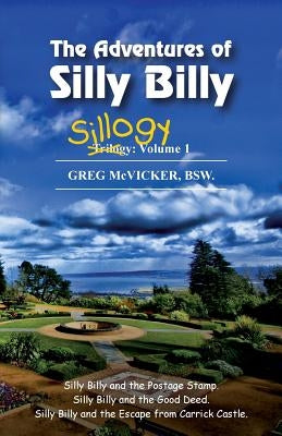 The Adventures of Silly Billy: Sillogy: Volume 1. by McVicker, Greg