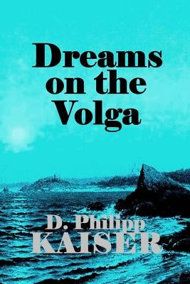 Dreams on the Volga by Kaiser, D. Philipp