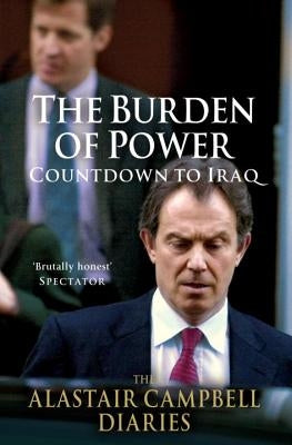 The Alastair Campbell Diaries: Volume Four, 4: The Burden of Power: Countdown to Iraq by Campbell, Alastair