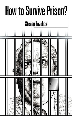 How to Survive Prison? by Fazekas, Steven