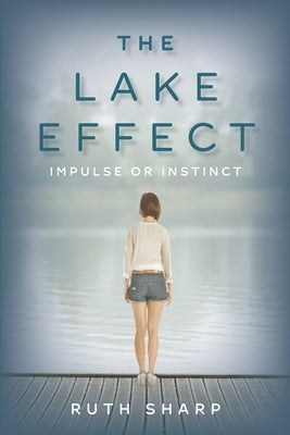 The Lake Effect: Impulse or Instinct by Sharp, Ruth