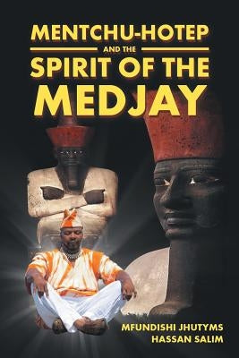 Mentchu-hotep and the Spirit of the Medjay by Salim, Mfundishi Jhutyms