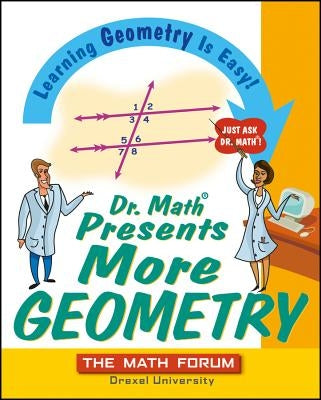 Dr. Math Presents More Geometry: Learning Geometry Is Easy! Just Ask Dr. Math by The Math Forum