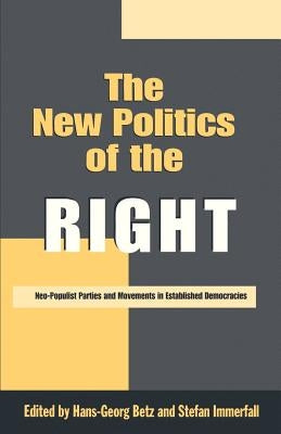 The New Politics of the Right: Neo-Populist Parties and Movements in Established Democracies by Betz, Hans-Georg