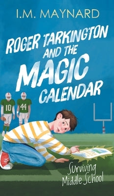 Roger Tarkington and the Magic Calendar: Surviving Middle School by Maynard, I. M.