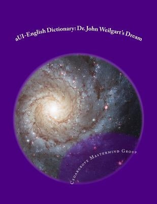 aUI-English Dictionary: Dr. John Weilgart's Dream by Mastermind Group, Cedargrove