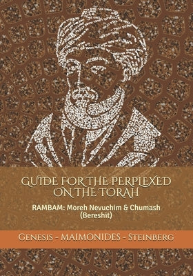Maimonides: Guide for the Perplexed on the Torah (Genesis): RAMBAM: Moreh Nevuchim & Chumash (Bereshit) by Maimon, Moses Ben