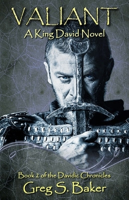 Valiant: A King David Novel by Baker, Greg S.