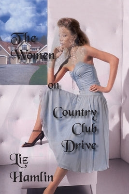 The Women on Country Club Drive by Hamlin, Liz
