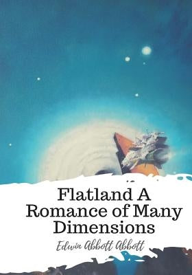 Flatland A Romance of Many Dimensions by Abbott, Edwin Abbott
