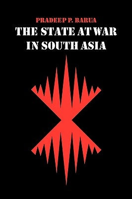 The State at War in South Asia by Barua, Pradeep