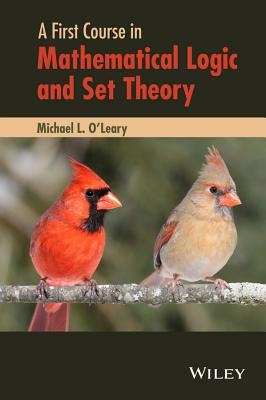 A First Course in Mathematical Logic and Set Theory by O'Leary, Michael L.