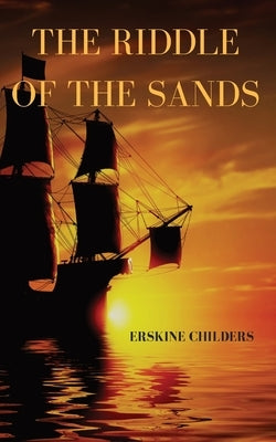 The riddle of the sands: a 1903 novel by Erskine Childers by Childers, Erskine
