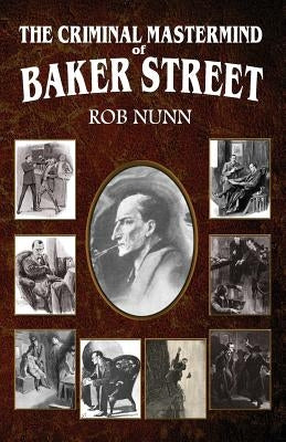 The Criminal Mastermind of Baker Street by Nunn, Rob