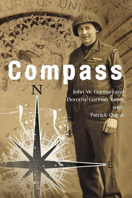 Compass: U.S. Army Ranger, European Theater, 1944-45 by Gorman, John W.