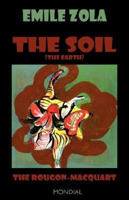 The Soil (The Earth. The Rougon-Macquart) by Zola, Emile
