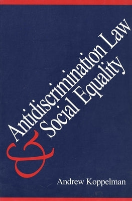 Antidiscrimination Law and Social Equality by Koppelman, Andrew