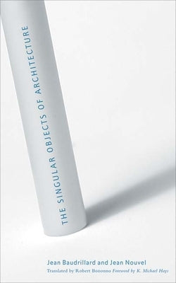 The Singular Objects of Architecture by Baudrillard, Jean