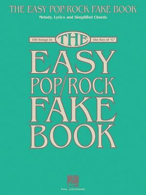 The Easy Pop/Rock Fake Book: Melody, Lyrics & Simplified Chords in the Key of C by Hal Leonard Corp