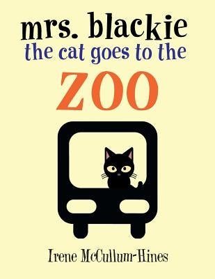 Mrs. Blackie the Cat Goes to the Zoo by McCullum-Hines, Irene