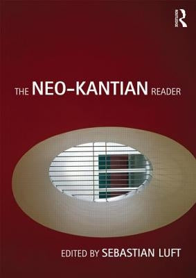 The Neo-Kantian Reader by Luft, Sebastian