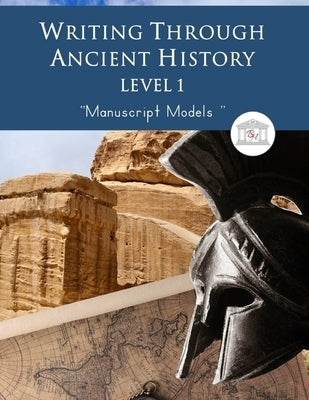 Writing Through Ancient History Level 1 Manuscript Models: : An Ancient History Based Writing Curriculum, Teaching Elementary Writing to Students in G by Garcia, Kimberly