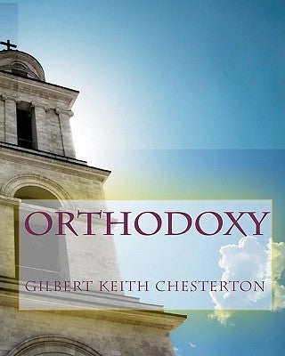 Orthodoxy by Chesterton, G. K.