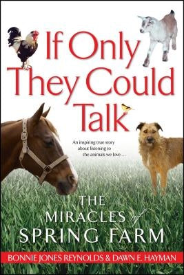 If Only They Could Talk: The Miracles of Spring Farm by Hayman, Dawn