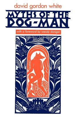 Myths of the Dog-Man by White, David Gordon