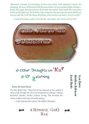 The Jesus He Deserved: & Other Thoughts on War & on Returning by Davis, Sean